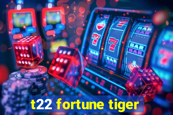 t22 fortune tiger